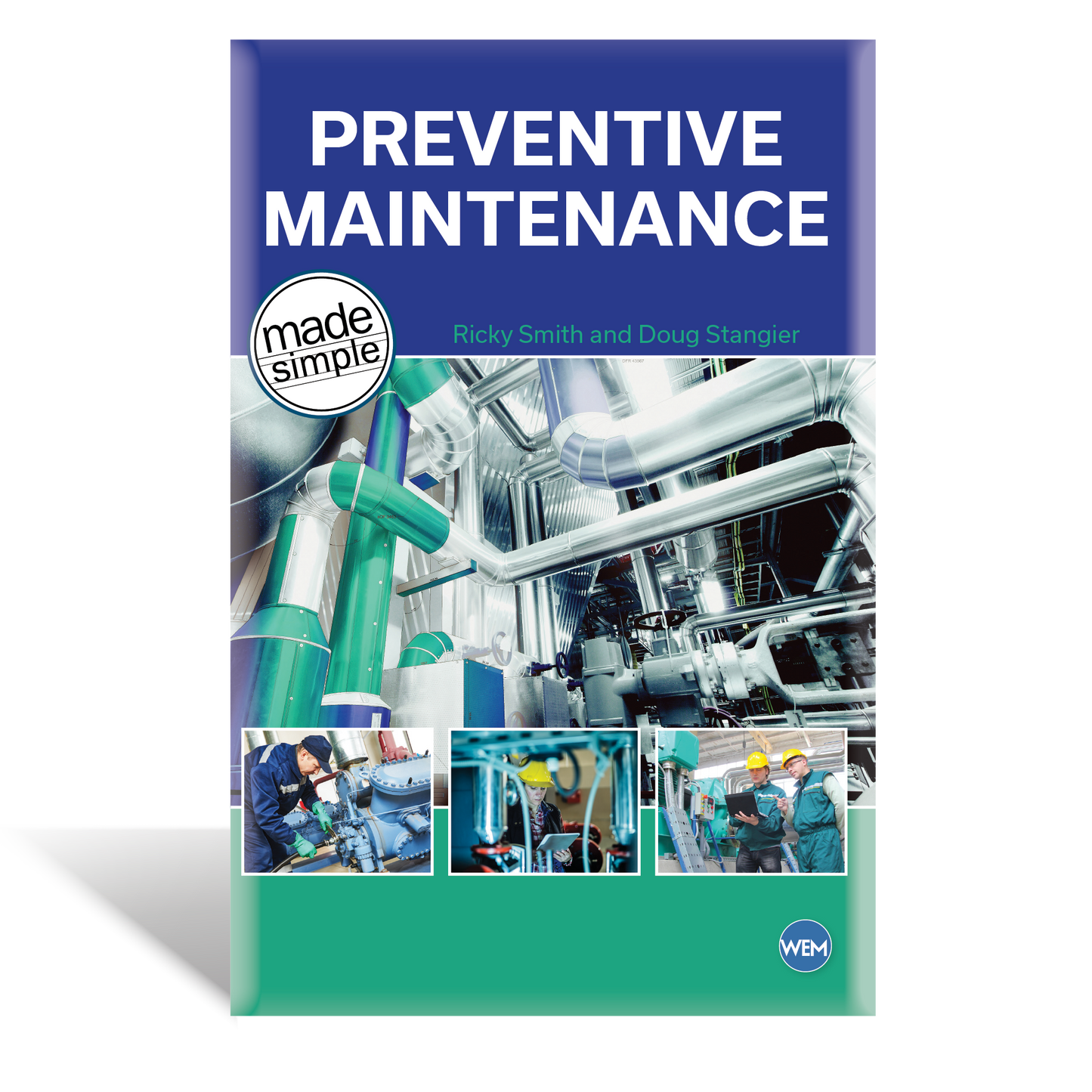 Preventive Maintenance - Made Simple-7 Steps to a Highly Effective Preventative Maintenance Program